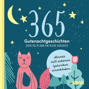 365 Gutenachtgeschichten - Jeden Tag im Jahr eine kleine Geschichte Abends mit sch?nen Gedanken einschlafen