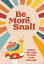 Be More Snail