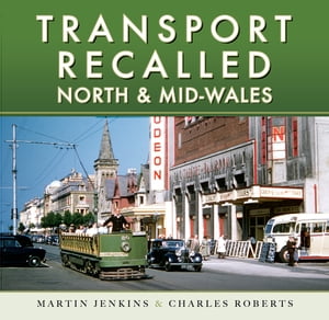 Transport Recalled: North and Mid-Wales【電子書籍】[ Martin Jenkins ]