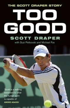 Too Good The Scott Draper Story【電子書籍】[ Scott Draper ]