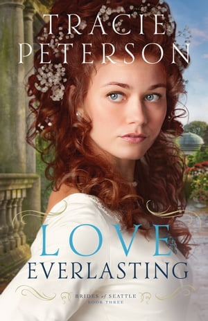 Love Everlasting (Brides of Seattle Book 3)【電子書籍】 Tracie Peterson