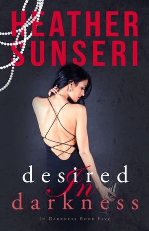 Desired in Darkness【電子書籍】[ Heather Sunseri ]