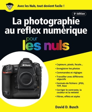 La photographie au Reflex numérique 6e édition pour les nuls