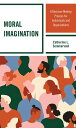 Moral Imagination A Decision-Making Process for Individuals and Organizations【電子書籍】 Catherine L. Sommervold