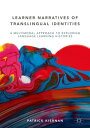 Learner Narratives of Translingual Identities A Multimodal Approach to Exploring Language Learning Histories