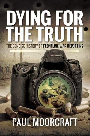 ŷKoboŻҽҥȥ㤨Dying for the Truth The Concise History of Frontline War ReportingŻҽҡ[ Paul L. Moorcraft ]פβǤʤ10ߤˤʤޤ