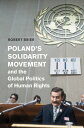 Poland 039 s Solidarity Movement and the Global Politics of Human Rights【電子書籍】 Robert Brier