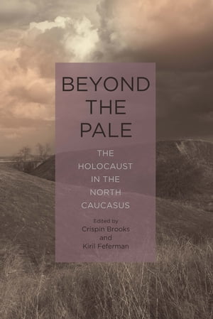 Beyond the Pale The Holocaust in the North Caucasus