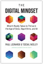 The Digital Mindset What It Really Takes to Thrive in the Age of Data, Algorithms, and AI【電子書籍】 Paul Leonardi
