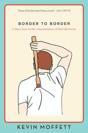 ŷKoboŻҽҥȥ㤨Border to Border A Story from Further Interpretations of Real-Life EventsŻҽҡ[ Kevin Moffett ]פβǤʤ208ߤˤʤޤ