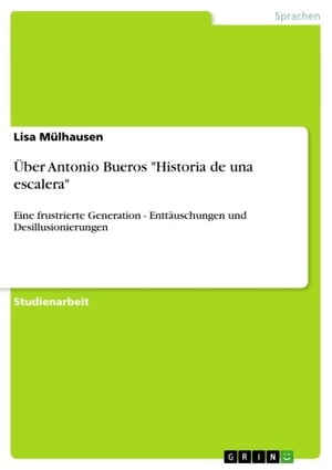 ?ber Antonio Bueros 'Historia de una escalera' Eine frustrierte Generation - Entt?uschungen und Desillusionierungen【電子書籍】[ Lisa M?lhausen ]