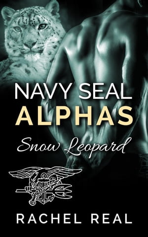 Navy Seal Alphas: Snow Leopard Navy Seal Alphas, #6【電子書籍】[ Rachel Real ]