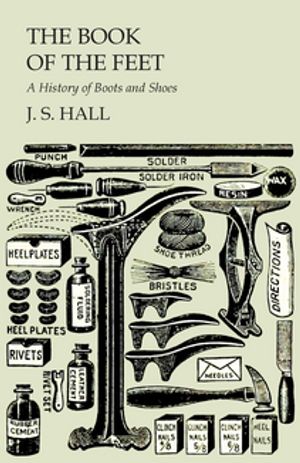 The Book of the Feet - A History of Boots and Shoes【電子書籍】[ J. S. Hall ]