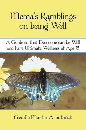 Mema's Ramblings on Being Well A Guide so That Everyone Can Be Well and Have Ultimate Wellness at Age 75