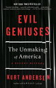 Evil Geniuses The Unmaking of America: A Recent History【電子書籍】 Kurt Andersen