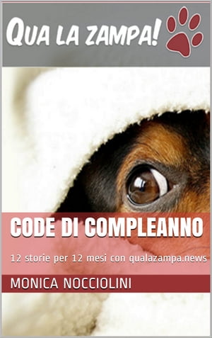 Code di compleanno 12 storie per 12 mesi con qualazampa.news【電子書籍】[ Monica Nocciolini ]