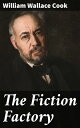 ŷKoboŻҽҥȥ㤨The Fiction Factory Being the experience of a writer who, for twenty-two years, has kept a story-mill grinding successfullyŻҽҡ[ William Wallace Cook ]פβǤʤ300ߤˤʤޤ