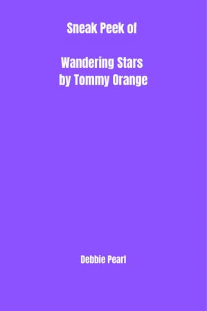 楽天楽天Kobo電子書籍ストアSneak Peek of Wandering Stars by Tommy Orange【電子書籍】[ Debbie Pearl ]