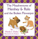 The Misadventures of Hershey & Rolo and the Broken Flowerpot【電子書籍】[ Wanda J. Dailey ]