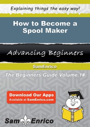 How to Become a Spool Maker How to Become a Spool Maker【電子書籍】[ Nada Gilliam ]