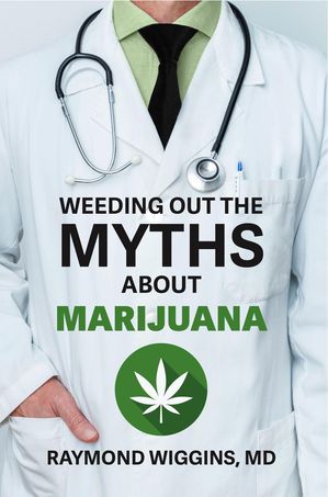 ŷKoboŻҽҥȥ㤨Weeding Out the Myths About MarijuanaŻҽҡ[ Raymond Wiggins ]פβǤʤ1,383ߤˤʤޤ