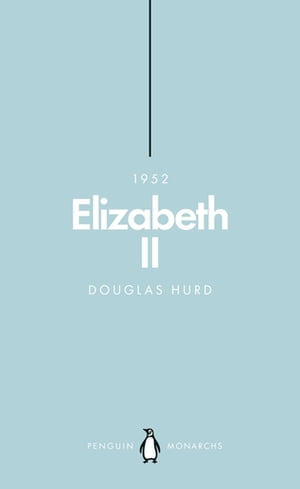 Elizabeth II (Penguin Monarchs) The Steadfast【電子書籍】[ Douglas Hurd ]