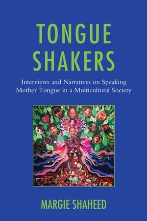 Tongue Shakers Interviews and Narratives on Speaking Mother Tongue in a Multicultural SocietyŻҽҡ[ Margie Shaheed ]