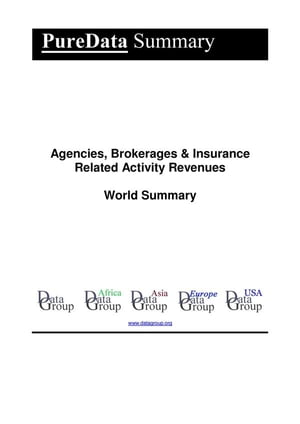 Agencies, Brokerages &Insurance Related Activity Revenues World Summary Market Values &Financials by CountryŻҽҡ[ Editorial DataGroup ]