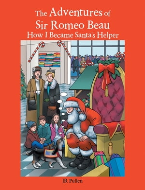 The Adventures of Sir Romeo Beau How I Became Santa's Helper【電子書籍】[ JR Pullen ]
