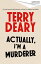 Actually, I'm A MurdererŻҽҡ[ Terry Deary ]