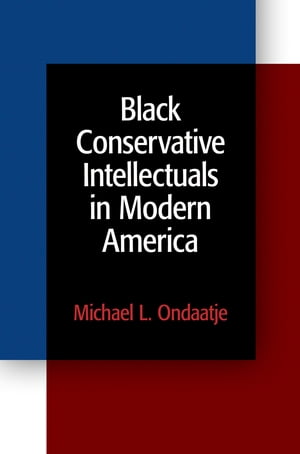 Black Conservative Intellectuals in Modern America【電子書籍】[ Michael L. Ondaatje ]