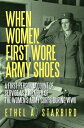 When Women First Wore Army Shoes A First-Person Account of Service as a Member of the Women 039 s Army Corps During Wwii.【電子書籍】 Ethel A. Starbird