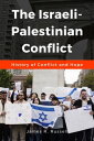 The Israeli- Palestinian Conflict History of Conflict and Hope