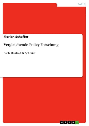 Vergleichende Policy-Forschung nach Manfred G. SchmidtŻҽҡ[ Florian Schaffer ]