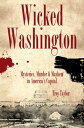 Wicked Washington Mysteries, Murder Mayhem in America 039 s Capital【電子書籍】 Troy Taylor