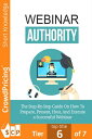 Webinar Authority: The Step-by-Step Guide on How to Prepare, Present, Host, and ...