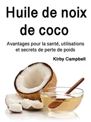 Huile de noix de coco Avantages pour la sant?, utilisations et secrets de perte de poids