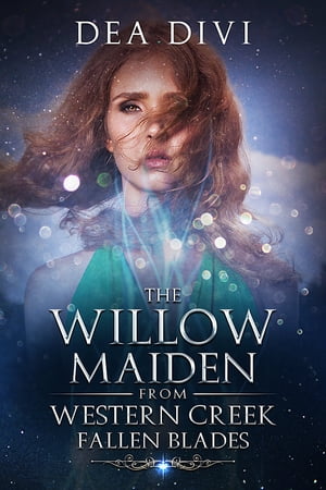 The Willow Maiden From Western Creek: Fallen BladesŻҽҡ[ Dea Divi ]