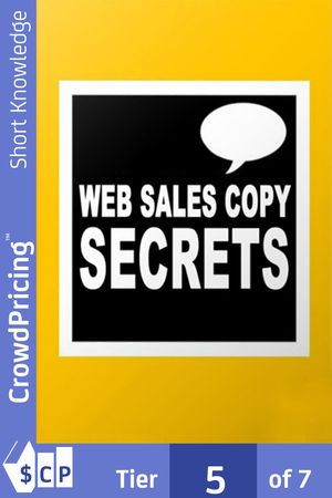 Web Sales Copy Secrets: How To Create A Website Sales Letter That Sells Like Crazy!