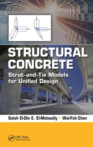 Structural Concrete Strut-and-Tie Models for Unified Design【電子書籍】[ Salah El-Metwally ]