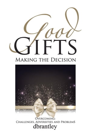 Good Gifts Overcoming: Challenges, Adversities and Problems【電子書籍】[ dbrantley ]