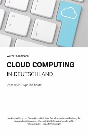 Cloud Computing in Deutschland Vom ASP-Hype bis heute【電子書籍】 Werner Grohmann