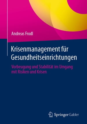 Krisenmanagement f?r Gesundheitseinrichtungen Vorbeugung und Stabilit?t im Umgang mit Risiken und Krisen