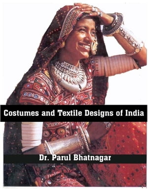 Costumes and Textile Designs of India【電子書籍】 Parul Bhatnagar