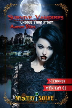 Survive Vampires - Choose Your Story Mystery i Solve, #3【電子書籍】[ Aaron Stez ]