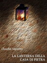 La lanterna della casa di pietra【電子書籍】 Claudio Saporito