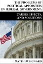 ŷKoboŻҽҥȥ㤨The Problems of Political Appointees in Federal Government: Causes, Effects, and SolutionsŻҽҡ[ Matthew Howard ]פβǤʤ127ߤˤʤޤ