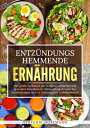 Entz?ndungshemmende Ern?hrung Das gro?e Kochbuch mit leckeren, einfachen und gesunden Rezepten zur Bek?mpfung chronischer Entz?ndungen und zur St?rkung des Immunsystems.