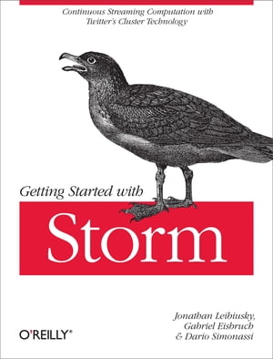 Getting Started with Storm Continuous Streaming Computation with Twitter's Cluster Technology【電子書籍】[ Jonathan Leibiusky ]