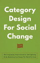 Category Design For Social Change How Languaging, Superconsumers, And Lightning ...